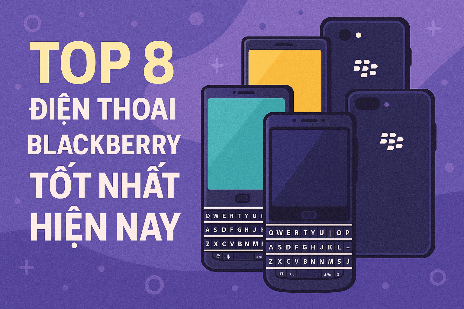 Top 8 điện thoại BlackBerry tốt nhất hiện nay
