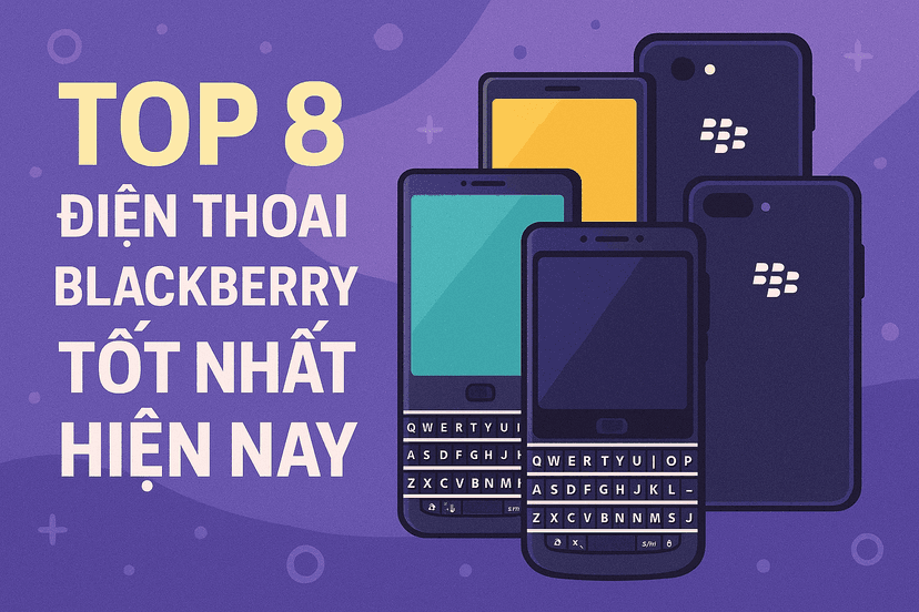 Top 8 điện thoại BlackBerry tốt nhất hiện nay
